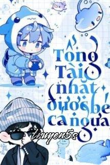 Đọc truyện Tổng Tài Nhặt Được Bé Cá Ngựa - Lật Tử Chi Miêu