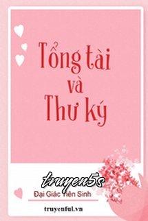 truyện Tổng Tài Và Thư Ký Đọc truyện Tổng Tài Và Thư Ký - Đại Giác Tiên Sinh