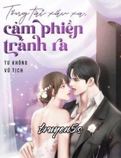 Đọc truyện Tổng Tài Xấu Xa Cảm Phiền Tránh Ra - Tư Không Vũ Tịch