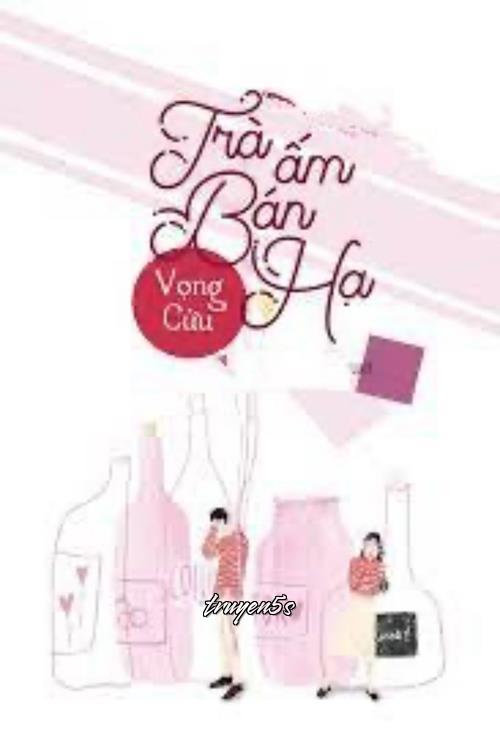 Đọc truyện Trà Ấm Bán Hạ - Vọng Cửu