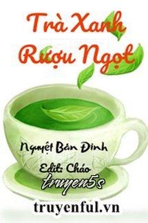 Đọc truyện Trà Xanh Rượu Ngọt - Nguyệt Bán Đinh