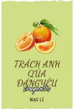 truyện Trách Anh Quá Đáng Yêu Đọc truyện Trách Anh Quá Đáng Yêu - Mạc Lí