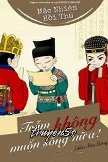 truyện Trẫm Không Muốn Sống Nữa Đọc truyện Trẫm Không Muốn Sống Nữa - Mặc Nhiên Hồi Thủ