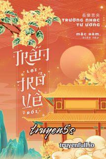 Đọc truyện Trẫm Lại Trở Về Rồi - Trường Nhạc Tư Ương - Trường Nhạc Tư Ương