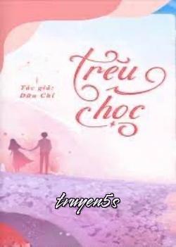 Đọc truyện Trêu Chọc - Dữu Chỉ - Dữu Chỉ