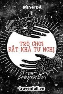 Đọc truyện Trò Chơi Bất Khả Tư Nghị - Minh Dã