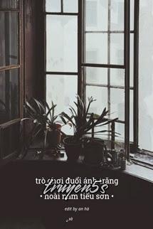 truyện Trò Chơi Đuổi Ánh Trăng - Hoài Nam Tiểu Sơn Đọc truyện Trò Chơi Đuổi Ánh Trăng - Hoài Nam Tiểu Sơn - Hoài Nam Tiểu Sơn