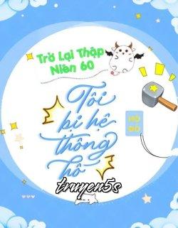 Đọc truyện Trở Lại Thập Niên 60: Tôi Bị Hệ Thống Hố - Hồ Đồ