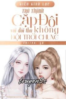 truyện Trở Thành Cặp Đôi Hợp Đồng Với Đối Thủ Không Đội Trời Chung Đọc truyện Trở Thành Cặp Đôi Hợp Đồng Với Đối Thủ Không Đội Trời Chung - Kiến Kình Lạc