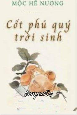 Đọc truyện Trời Sinh Cốt Phú Quý - Mộc Hề Nương