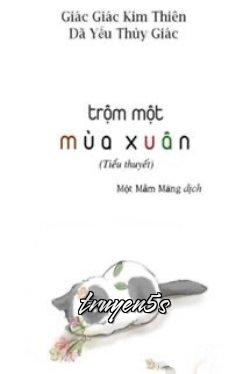 truyện Trộm Một Mùa Xuân Đọc truyện Trộm Một Mùa Xuân - Giác Giác Kim Thiên Dã Yếu Thùy Giác