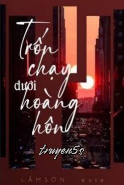 truyện Trốn Chạy Dưới Hoàng Hôn Đọc truyện Trốn Chạy Dưới Hoàng Hôn - Lâm Sơn