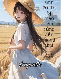 truyện Trọng Sinh 80 Ta Bị Tháo Hán Sủng Đến Mang Thai Đọc truyện Trọng Sinh 80 Ta Bị Tháo Hán Sủng Đến Mang Thai - Trúc Tửu
