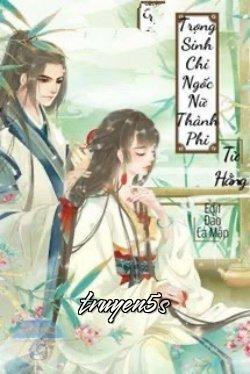 truyện Trọng Sinh Chi Ngốc Nữ Thành Phi Đọc truyện Trọng Sinh Chi Ngốc Nữ Thành Phi - Tử Hằng