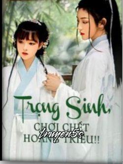 Đọc truyện Trọng Sinh, Chơi Chết Hoàng Triều!! - Bát Nguyệt Thiên