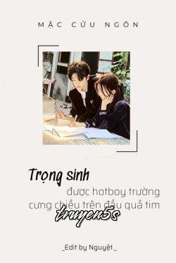 truyện Trọng Sinh Được Hotboy Trường Cưng Chiều Trên Đầu Quả Tim Đọc truyện Trọng Sinh Được Hotboy Trường Cưng Chiều Trên Đầu Quả Tim - Mặc Cửu Ngôn