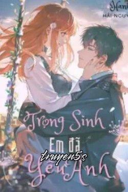 truyện Trọng Sinh - Em Đã Yêu Anh Đọc truyện Trọng Sinh - Em Đã Yêu Anh - Hani Hải Nguyễn