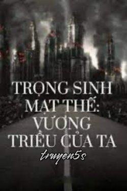 truyện Trọng Sinh Mạt Thế Vương Triều Của Ta Đọc truyện Trọng Sinh Mạt Thế Vương Triều Của Ta - Vũ Hề