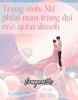 truyện Trọng Sinh Nữ Phẫn Nam Trang Đại Náo Quân Doanh Đọc truyện Trọng Sinh Nữ Phẫn Nam Trang Đại Náo Quân Doanh - Mễ Thố