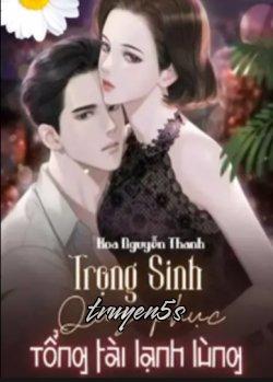 truyện Trọng Sinh Quy Phục Tổng Tài Lạnh Lùng Đọc truyện Trọng Sinh Quy Phục Tổng Tài Lạnh Lùng - Hoa Nguyễn Thanh