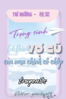 truyện Trọng Sinh Trở Thành Vợ Cũ Của Nam Chính Cố Chấp Đọc truyện Trọng Sinh Trở Thành Vợ Cũ Của Nam Chính Cố Chấp - Trĩ Đường