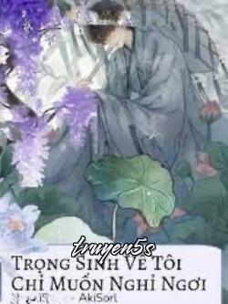 truyện Trọng Sinh Về Tôi Chỉ Muốn Được Nghỉ Ngơi Đọc truyện Trọng Sinh Về Tôi Chỉ Muốn Được Nghỉ Ngơi - AkiSorl