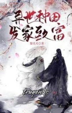 truyện Trồng Trọt Làm Giàu Tại Dị Giới Đọc truyện Trồng Trọt Làm Giàu Tại Dị Giới - Yên Hỏa Nhân Gia