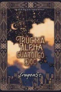 Đọc truyện Trúc Mã Alpha Của Tôi Có Độc - Nhân Chi