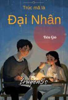 truyện Trúc Mã Là Đại Nhân Đọc truyện Trúc Mã Là Đại Nhân - Tiên Gió