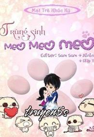 truyện Trùng Sinh Meo Meo Meo Đọc truyện Trùng Sinh Meo Meo Meo - Mạt Trà Khúc Kỳ