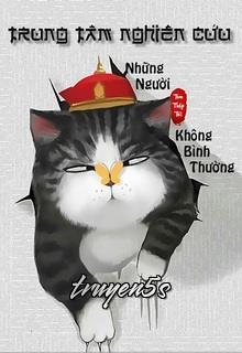 truyện Trung Tâm Nghiên Cứu Những Người Không Bình Thường Đọc truyện Trung Tâm Nghiên Cứu Những Người Không Bình Thường - Tam Thập Tái