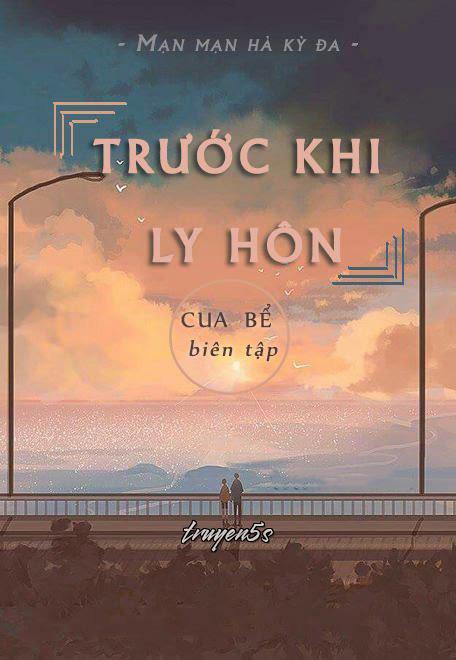 Đọc truyện Trước Khi Ly Hôn - Mạn Mạn Hà Kỳ Đa