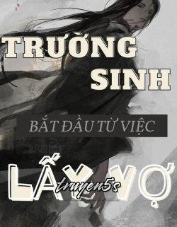 truyện Trường Sinh Bắt Đầu Từ Việc Lấy Vợ Bản Dịch Đọc truyện Trường Sinh Bắt Đầu Từ Việc Lấy Vợ Bản Dịch - Hỉ Ái Cật Hoàng Qua