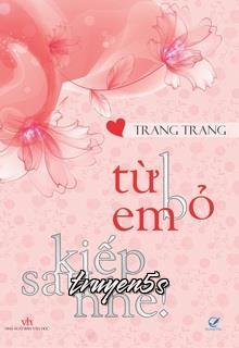Đọc truyện Từ Bỏ Em, Kiếp Sau Nhé - Trang Trang
