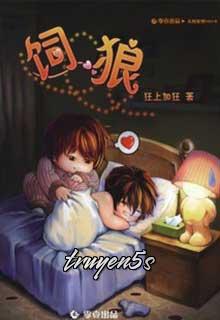 Đọc truyện Tự Lang (Nuôi Sói) - Cuồng Thượng Gia Cuồng