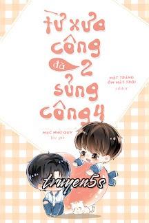 truyện Từ Xưa Công 2 Đã Sủng Công 4 Đọc truyện Từ Xưa Công 2 Đã Sủng Công 4 - Mạc Như Quy
