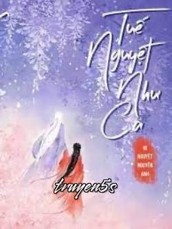 truyện Tuế Nguyệt Như Ca Đọc truyện Tuế Nguyệt Như Ca - Hi Nguyệt Nguyên Anh