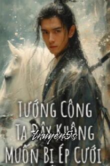 truyện Tướng Công Ta Đây Không Muốn Bị Ép Cưới Đọc truyện Tướng Công Ta Đây Không Muốn Bị Ép Cưới - Lâm Tiếu không phải cô nương