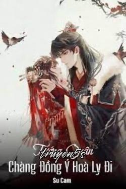 truyện Tướng Quân Chàng Đồng Ý Hoà Ly Đi Đọc truyện Tướng Quân Chàng Đồng Ý Hoà Ly Đi - Su Cam