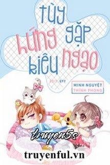 Đọc truyện Tùy Hứng Gặp Kiêu Ngạo - Tùy Hứng Gặp Kiêu Ngạo