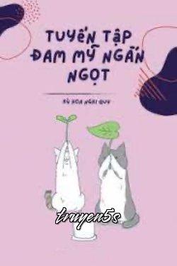 Đọc truyện Tuyển Tập Đam Mỹ Ngắn Ngọt - Kỳ Hoa Nghi Quy