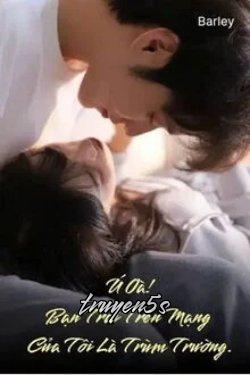 truyện Ú Oà! Bạn Trai Trên Mạng Của Tôi Là Trùm Trường Đọc truyện Ú Oà! Bạn Trai Trên Mạng Của Tôi Là Trùm Trường - Barley