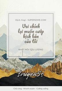 truyện Vai Chính Lại Muốn Cướp Kịch Bản Của Tôi Đọc truyện Vai Chính Lại Muốn Cướp Kịch Bản Của Tôi - Nhất Bôi Tửu Lương