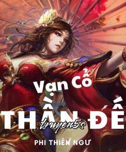 truyện Vạn Cổ Thần Đế Đọc truyện Vạn Cổ Thần Đế - Phi Thiên Ngư