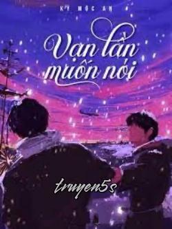 Đọc truyện Vạn Lần Muốn Nói - Kỷ Mộc An