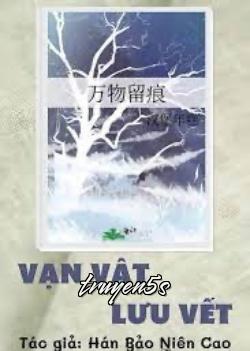 Đọc truyện Vạn Vật Lưu Vết - Hán Bảo Niên Cao