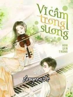 truyện Vĩ Cầm Trong Sương Đọc truyện Vĩ Cầm Trong Sương - Hoa Sen Trắng