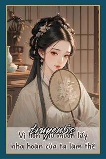 truyện Vị Hôn Phu Muốn Lấy Nha Hoàn Của Ta Làm Thê Đọc truyện Vị Hôn Phu Muốn Lấy Nha Hoàn Của Ta Làm Thê - Lộc Thục