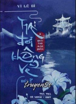 truyện Vì Lẽ Gì Hai Đời Không Về Đến? Đọc truyện Vì Lẽ Gì Hai Đời Không Về Đến? - Quái Thú Mặc Quần
