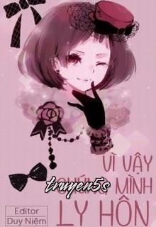 truyện Vì Vậy Chúng Mình Ly Hôn Đọc truyện Vì Vậy Chúng Mình Ly Hôn - Phong Tử